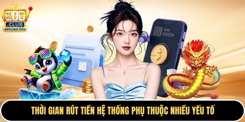 Thời gian rút tiền hệ thống phụ thuộc nhiều yếu tố