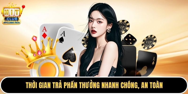 Thời gian trả phần thưởng nhanh chóng, an toàn
