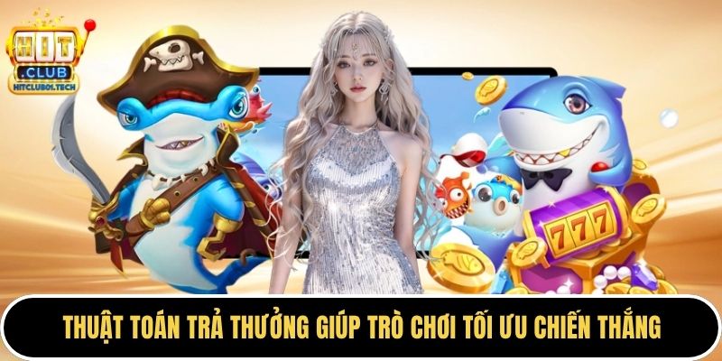 Thuật toán trả thưởng giúp trò chơi tối ưu chiến thắng