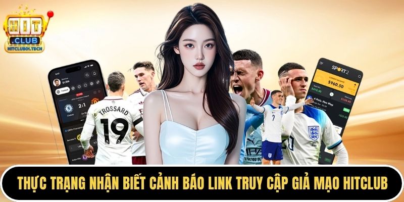 Thực trạng nhận biết cảnh báo link truy cập giả mạo HITCLUB