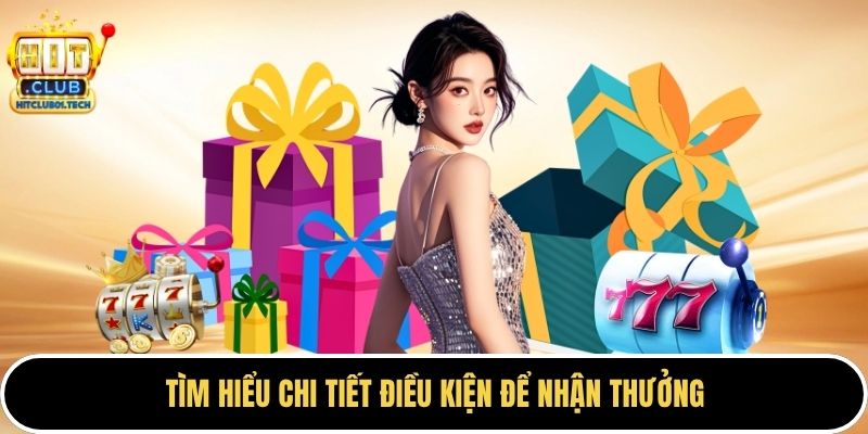 Tìm hiểu chi tiết điều kiện để nhận thưởng