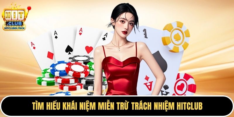 Tìm hiểu khái niệm miễn trừ trách nhiệm HITCLUB