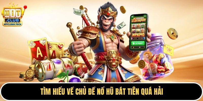 Tìm hiểu về chủ đề nổ hũ bát tiên quá hải