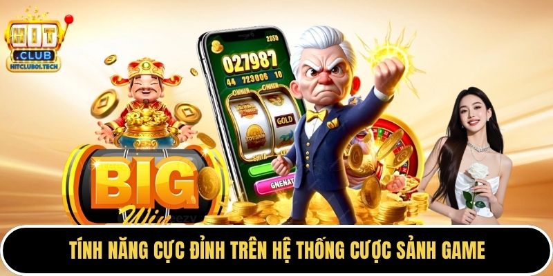 Tính năng cực đỉnh trên hệ thống cược sảnh game