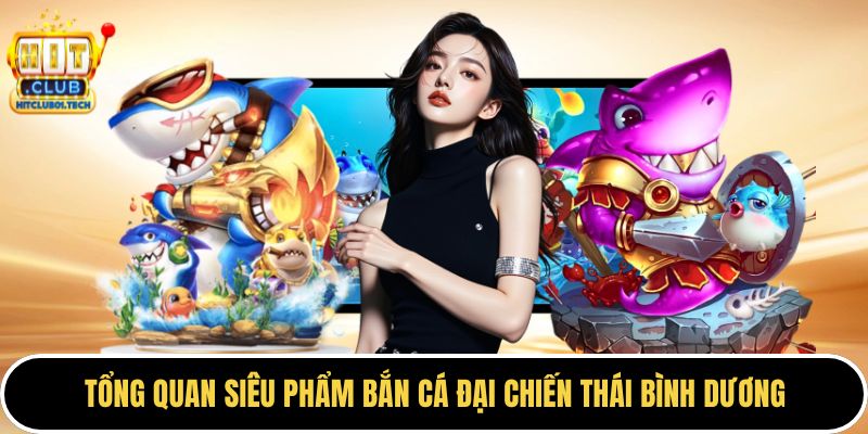 Tổng quan siêu phẩm bắn cá đại chiến thái bình dương