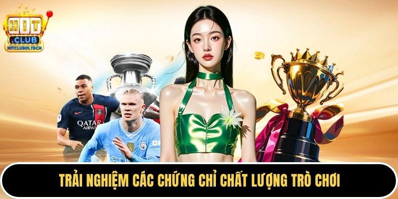Trải nghiệm các chứng chỉ chất lượng trò chơi