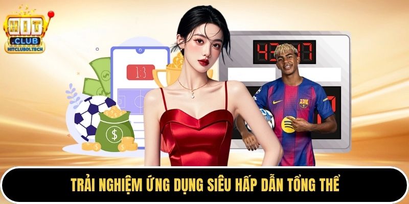 Trải nghiệm ứng dụng siêu hấp dẫn tổng thể