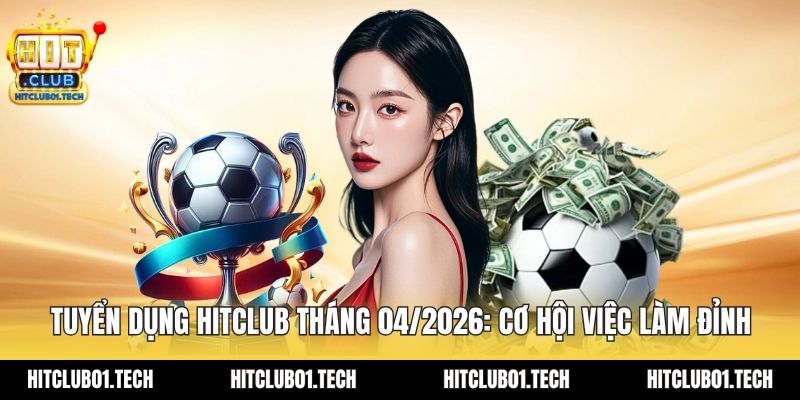 tuyển dụng HITCLUB tháng 04/2026