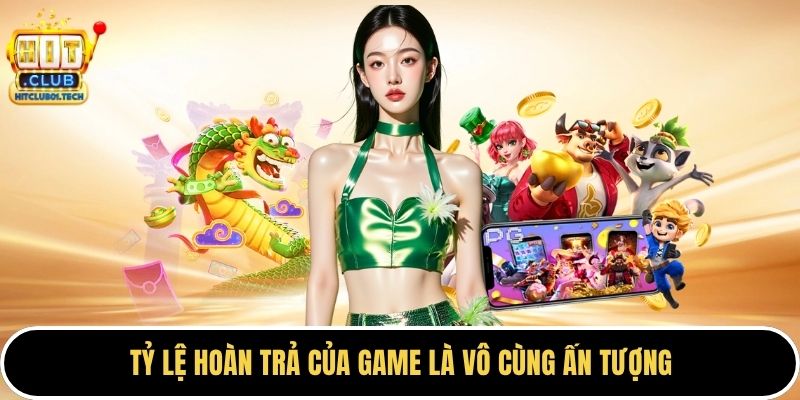 Tỷ lệ hoàn trả của game là vô cùng ấn tượng