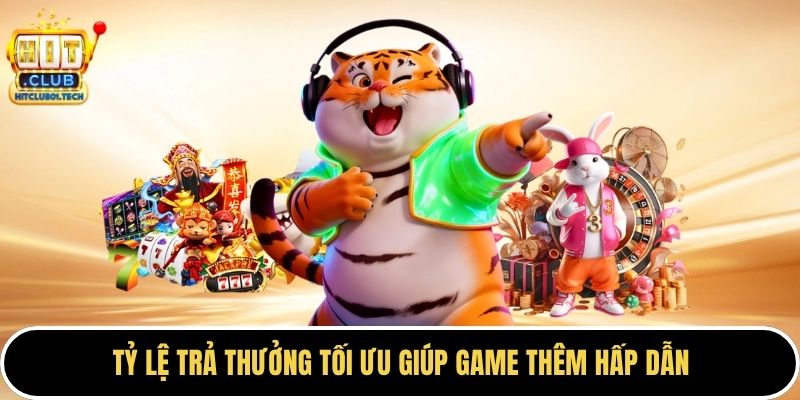 Tỷ lệ trả thưởng tối ưu giúp game thêm hấp dẫn