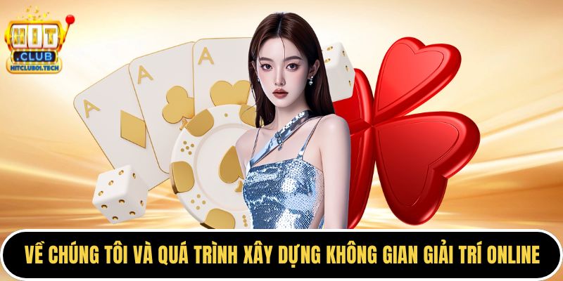 Về chúng tôi và quá trình xây dựng không gian giải trí online