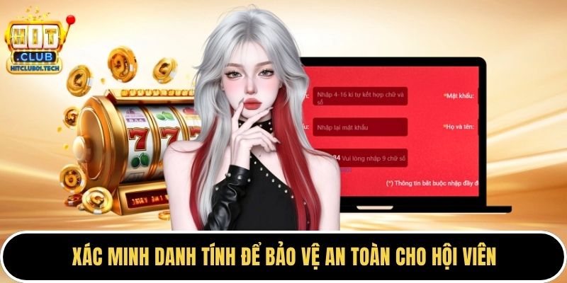 Xác minh danh tính để bảo vệ an toàn cho hội viên